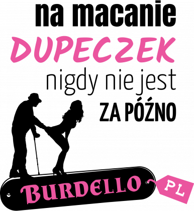 Na macanie dupeczek nigdy nie jest za późno