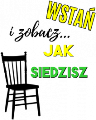 Wstań i zobacz jak siedzisz