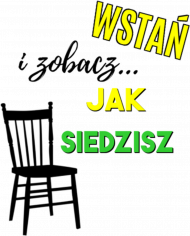 Wstań i zobacz jak siedzisz