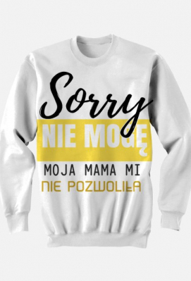 Sorry nie moge mama mi nie pozwoliła - OCH RETY