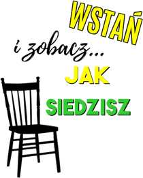 Wstań i zobacz jak siedzisz