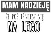 Mam nadzieję, że pośliźniesz się na lego