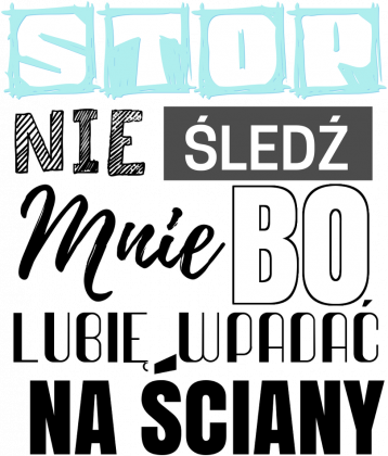 Stop nie śledź mnie bo lubię wpadać na ściany