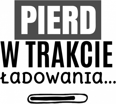 Król pierdów/Pierd w trakcie ładowania