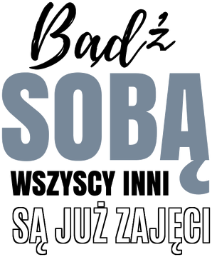 Bądź sobą wszyscy inni są już zajęci
