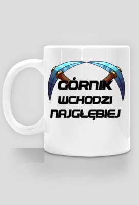 Kubek górnika GÓRNIK WCHODZI NAJGŁĘBIEJ - Górnictwo