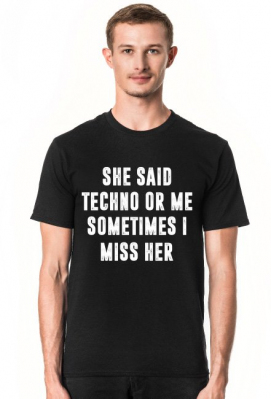 T-shirt - She Said Techno Or Me Sometimes I Miss Her - Passion Streetwear