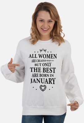 Urodzony w urodziny - czarny napis retro - All Women are created equal but only the best are born in January - Styczeń - idealne na prezent - bluza damska - URODZONY W URODZINY