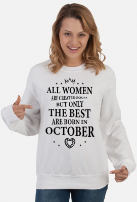 Urodzony w urodziny - czarny napis retro - All Women are created equal but only the best are born in October - Październik - idealne na prezent - bluza damska - URODZONY W URODZINY