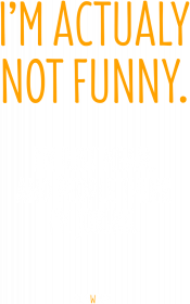 I'm not funny.