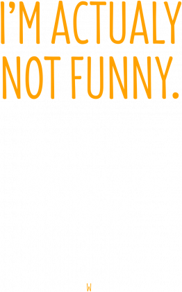 I'm not funny.
