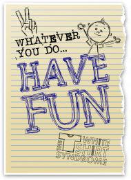 Whatever You Do... Have Fun T-Shirt 3.1 B/D