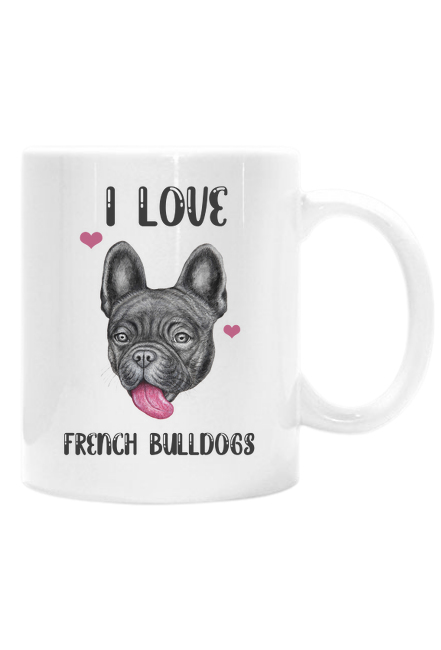 I love french bulldogs - kubek z nadrukiem