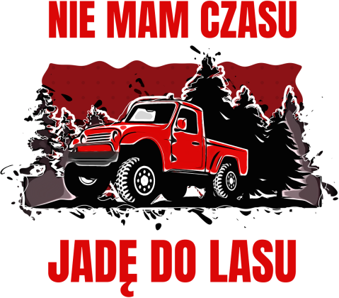 nie mam czasu jadę do lasu