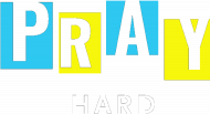 Pray hard