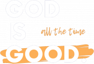 God is good. All the time