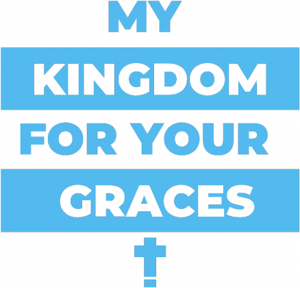 My kingdom for your graces