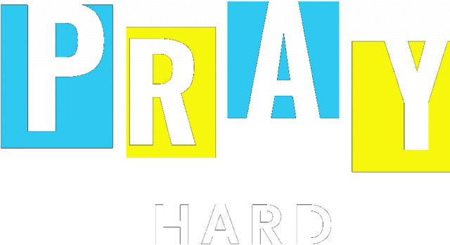 Pray hard