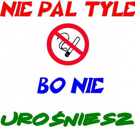 NIE PAL TYLE BO NIE UROŚNIESZ