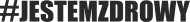 #JESTEMZDROWY