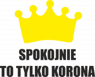SPOKOJNIE TO TYLKO KORONA