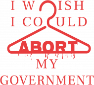 I wish I could abort my government