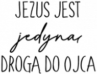 JEDYNA DROGA DO OJCA JEZUS BÓG CHRYSTUS WIARA GOD JESUS CHRIST CHRISTIAN FAITH