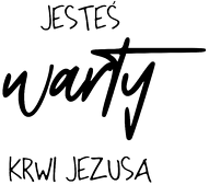 JESTES WARTY KRWI JEZUS BÓG CHRYSTUS WIARA GOD JESUS CHRIST CHRISTIAN FAITH