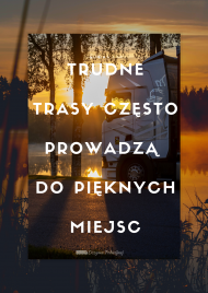 Trudne trasy często prowadzą do pięknych miejsc