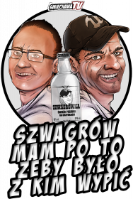 Szwagra mam po to żeby bło z kim wypić