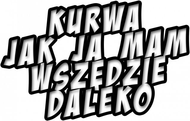 Smiechawatv kurwa jak ja mam wszedzie daleko
