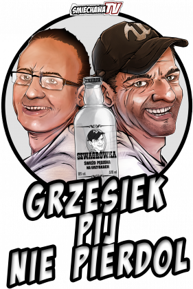Grzesiek pij nie pierdol