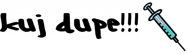 KUJ DUPE I ZJEDZ ZUPE I .... FAJNA DUPE