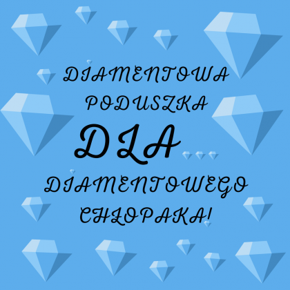 "DIAMENTOWA PODUSZKA" PREZENT NA DZIEŃ CHŁOPAKA