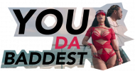 YOU DA BADDEST