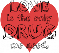 Love is the only drug