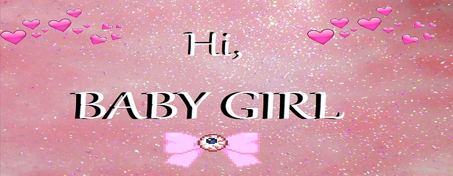 hi, babygirl