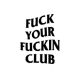 Fuck Your Fuckin Club [PL]