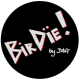 BirDIE! by Dag