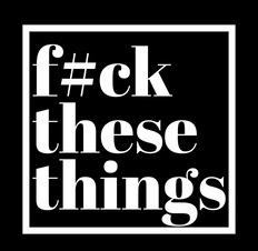 F#ck These Things